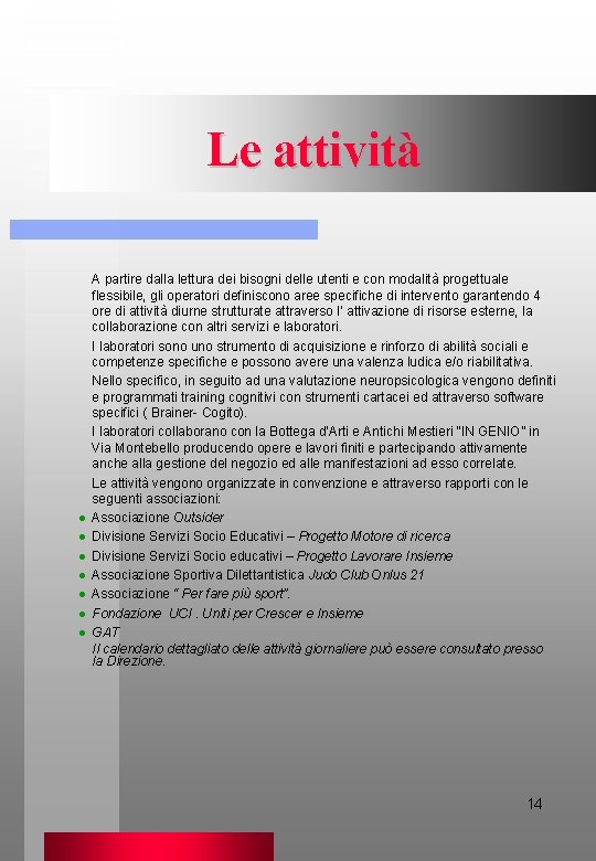 Le attività l l l l A partire dalla lettura dei bisogni delle utenti