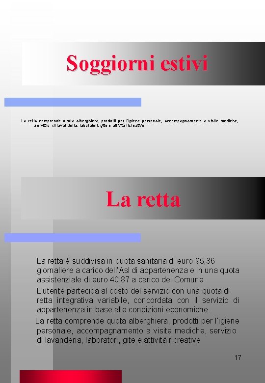 Soggiorni estivi La retta comprende quota alberghiera, prodotti per l’igiene personale, accompagnamento a visite