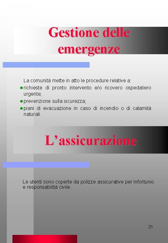 Gestione delle emergenze La comunità mette in atto le procedure relative a: l richieste