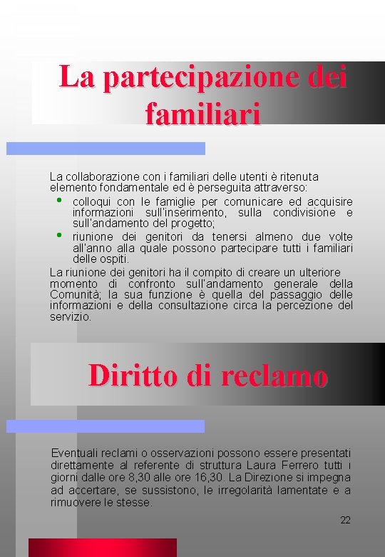 La partecipazione dei familiari La collaborazione con i familiari delle utenti è ritenuta elemento