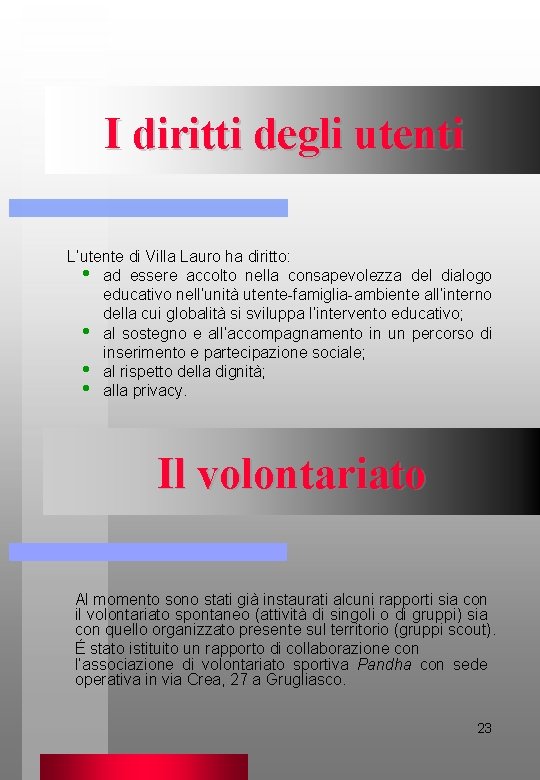 I diritti degli utenti L’utente di Villa Lauro ha diritto: • ad essere accolto