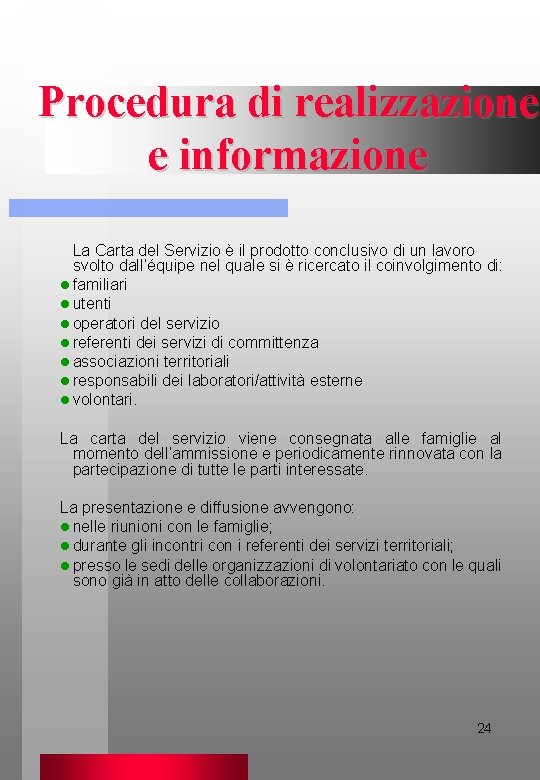 Procedura di realizzazione e informazione La Carta del Servizio è il prodotto conclusivo di