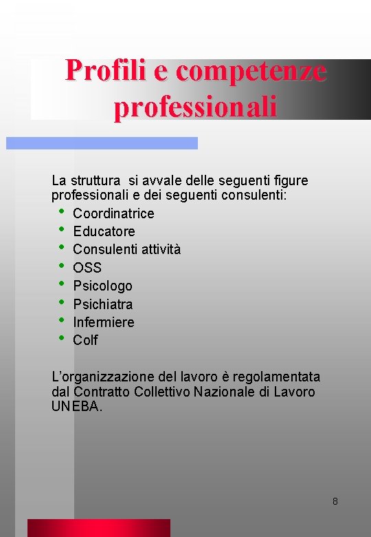 Profili e competenze professionali La struttura si avvale delle seguenti figure professionali e dei