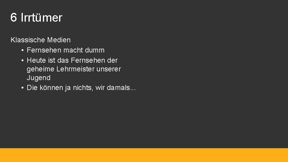 6 Irrtümer Klassische Medien • Fernsehen macht dumm • Heute ist das Fernsehen der