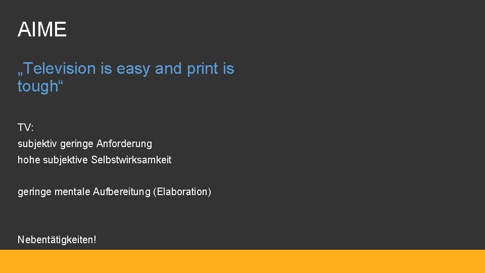 AIME „Television is easy and print is tough“ TV: subjektiv geringe Anforderung hohe subjektive