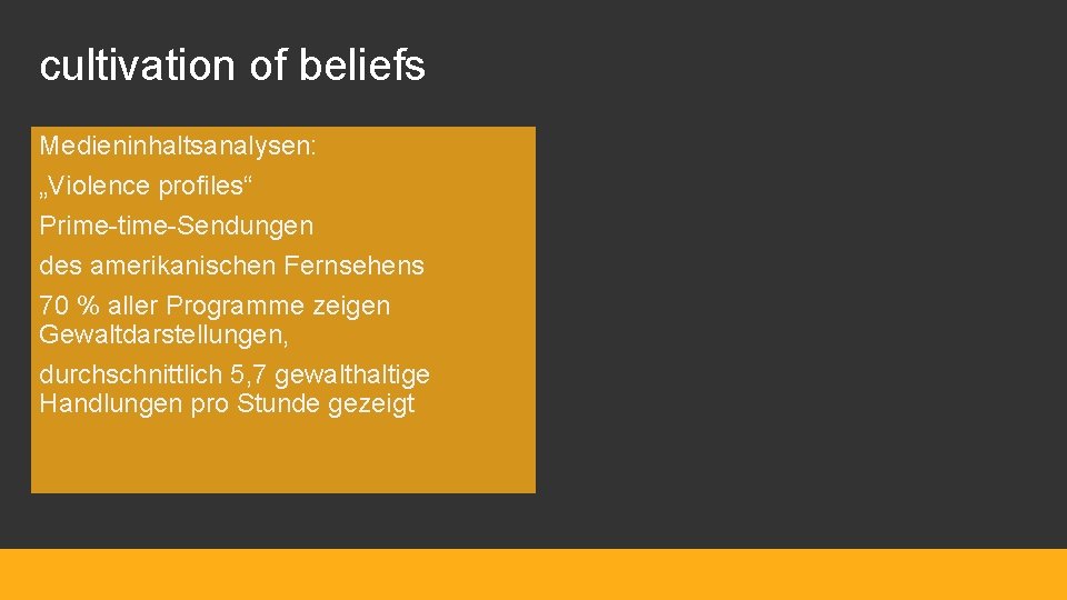 cultivation of beliefs Medieninhaltsanalysen: „Violence profiles“ Prime-time-Sendungen des amerikanischen Fernsehens 70 % aller Programme