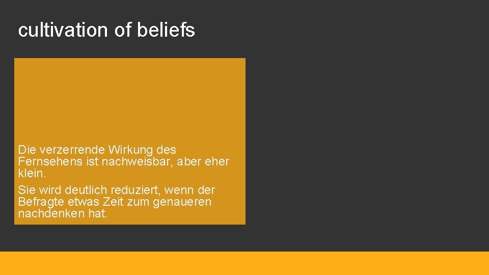 cultivation of beliefs Die verzerrende Wirkung des Fernsehens ist nachweisbar, aber eher klein. Sie