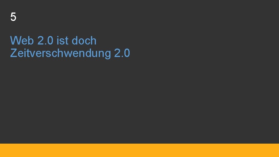 5 Web 2. 0 ist doch Zeitverschwendung 2. 0 