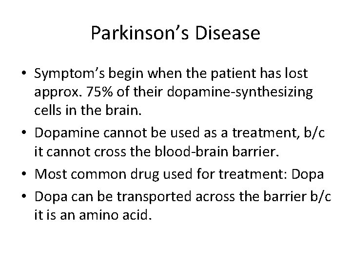 Parkinson’s Disease • Symptom’s begin when the patient has lost approx. 75% of their