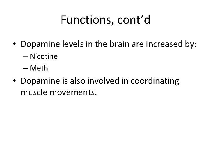 Functions, cont’d • Dopamine levels in the brain are increased by: – Nicotine –