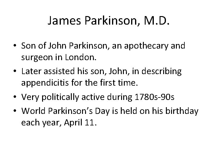 James Parkinson, M. D. • Son of John Parkinson, an apothecary and surgeon in