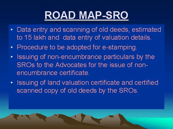 ROAD MAP-SRO • Data entry and scanning of old deeds, estimated to 15 lakh