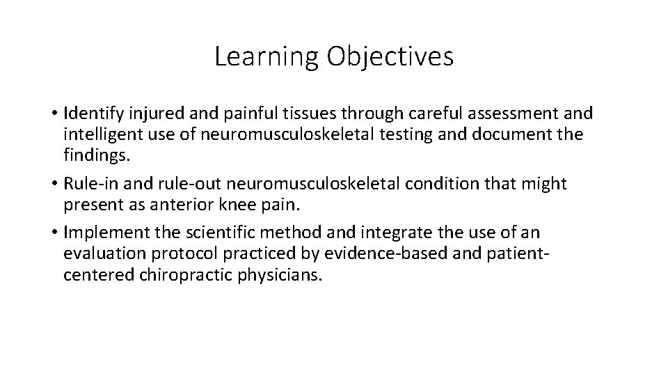 Learning Objectives • Identify injured and painful tissues through careful assessment and intelligent use