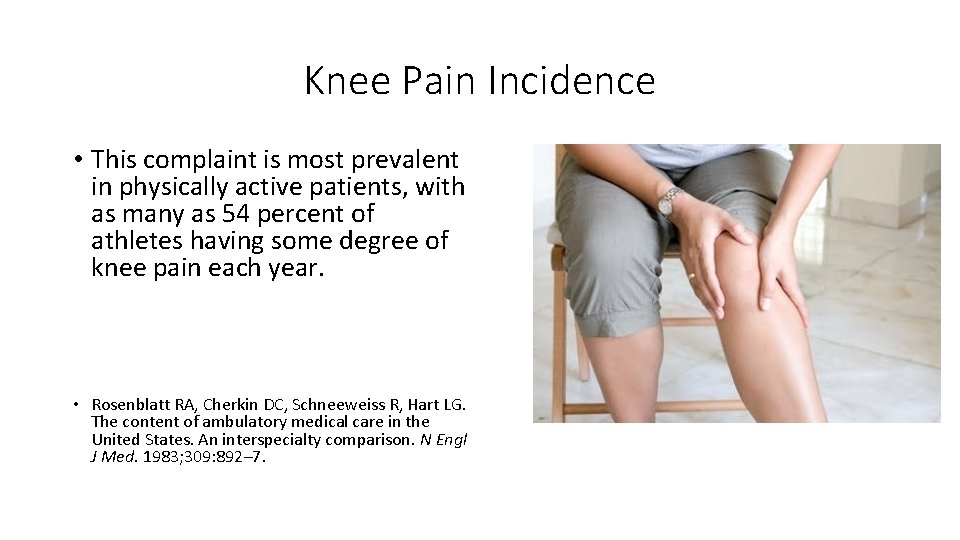 Knee Pain Incidence • This complaint is most prevalent in physically active patients, with