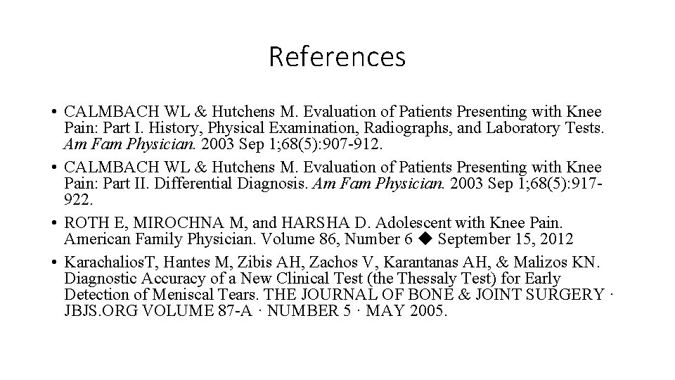 References • CALMBACH WL & Hutchens M. Evaluation of Patients Presenting with Knee Pain: