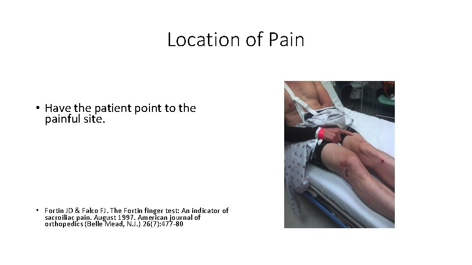 Location of Pain • Have the patient point to the painful site. • Fortin