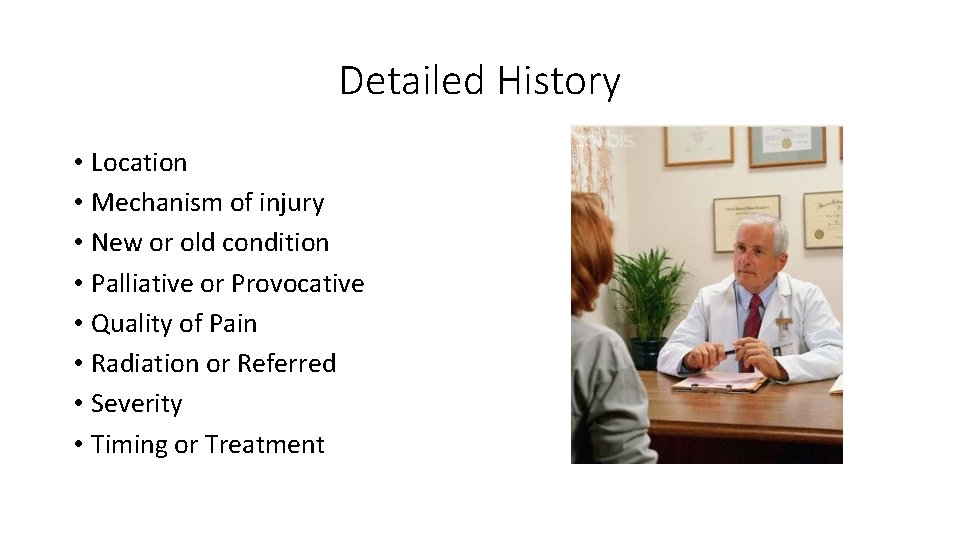 Detailed History • Location • Mechanism of injury • New or old condition •
