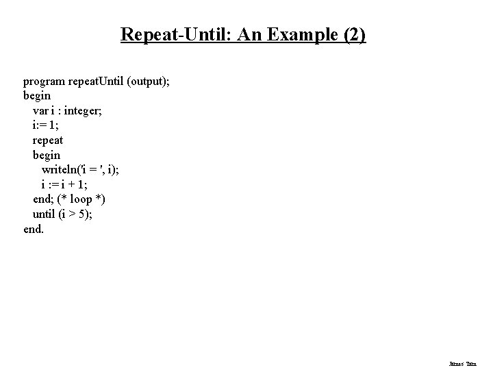 Repeat-Until: An Example (2) program repeat. Until (output); begin var i : integer; i: