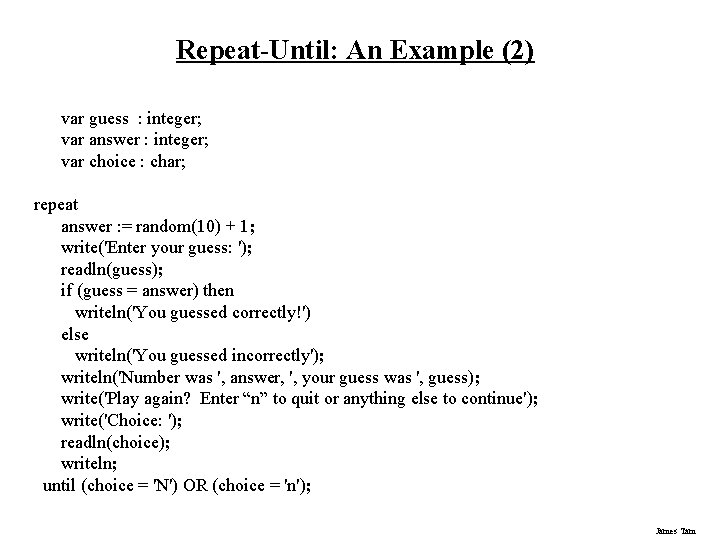 Repeat-Until: An Example (2) var guess : integer; var answer : integer; var choice