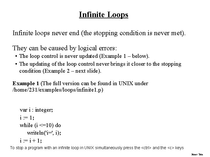 Infinite Loops Infinite loops never end (the stopping condition is never met). They can