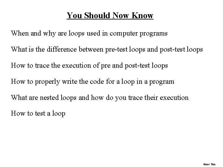You Should Now Know When and why are loops used in computer programs What