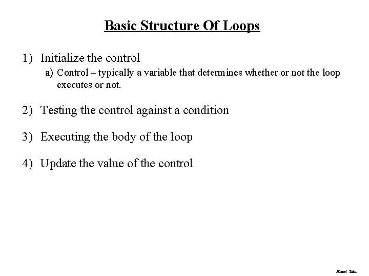 Basic Structure Of Loops 1) Initialize the control a) Control – typically a variable