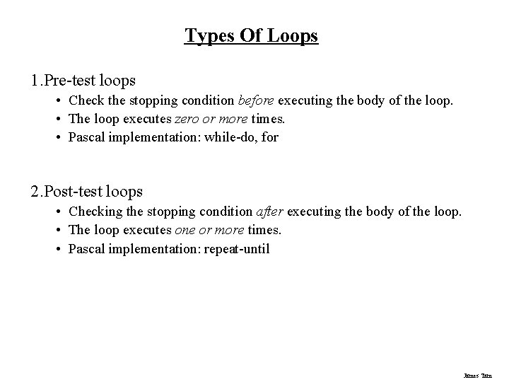 Types Of Loops 1. Pre-test loops • Check the stopping condition before executing the