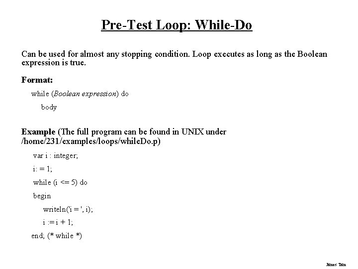 Pre-Test Loop: While-Do Can be used for almost any stopping condition. Loop executes as