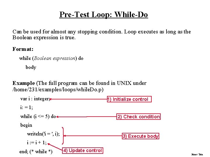 Pre-Test Loop: While-Do Can be used for almost any stopping condition. Loop executes as