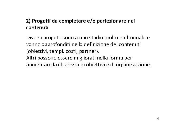 2) Progetti da completare e/o perfezionare nei contenuti Diversi progetti sono a uno stadio