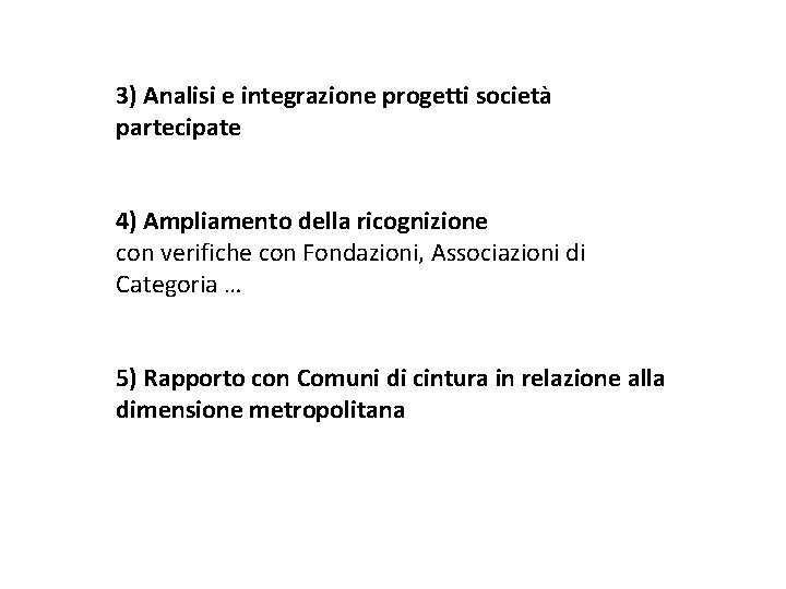 3) Analisi e integrazione progetti società partecipate 4) Ampliamento della ricognizione con verifiche con