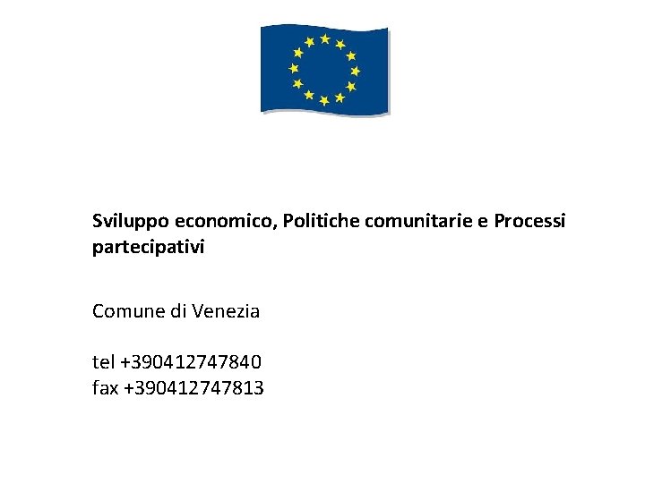 Sviluppo economico, Politiche comunitarie e Processi partecipativi Comune di Venezia tel +390412747840 fax +390412747813