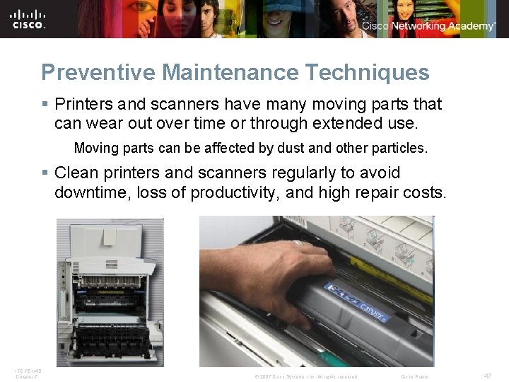 Preventive Maintenance Techniques § Printers and scanners have many moving parts that can wear