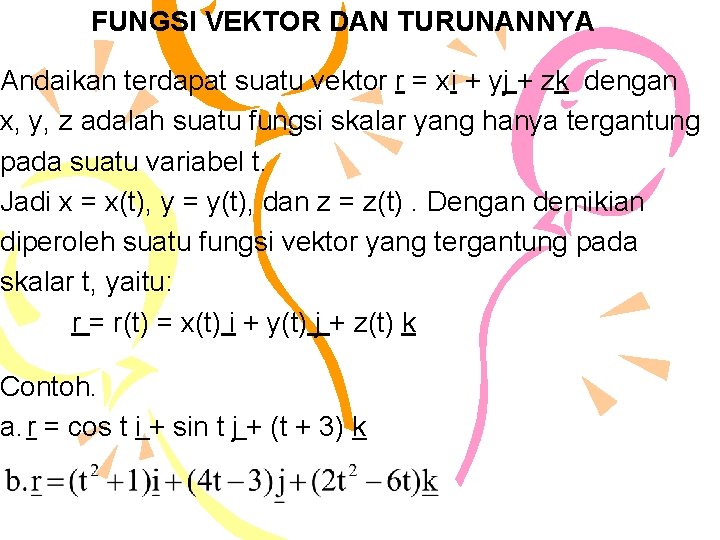 FUNGSI VEKTOR DAN TURUNANNYA Andaikan terdapat suatu vektor r = xi + yj +