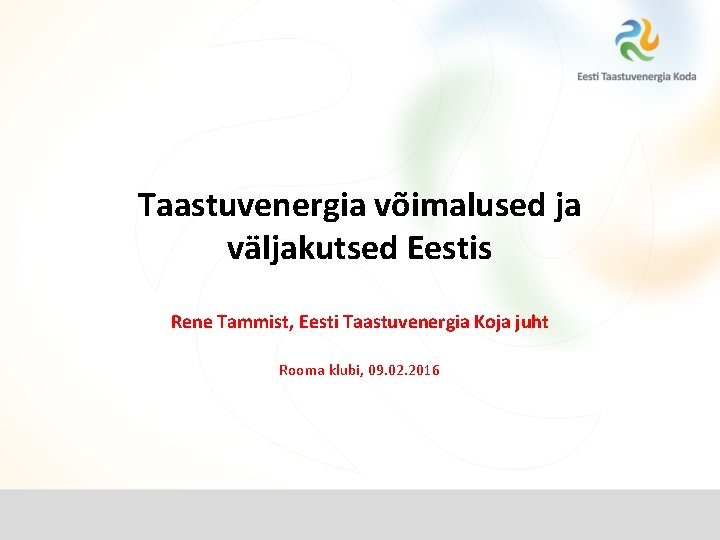 Taastuvenergia võimalused ja väljakutsed Eestis Rene Tammist, Eesti Taastuvenergia Koja juht Rooma klubi, 09.