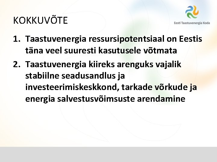 KOKKUVÕTE 1. Taastuvenergia ressursipotentsiaal on Eestis täna veel suuresti kasutusele võtmata 2. Taastuvenergia kiireks