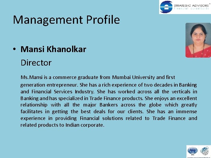 Management Profile • Mansi Khanolkar Director Ms. Mansi is a commerce graduate from Mumbai