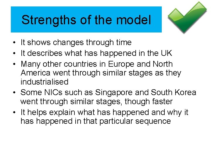 Strengths of the model • It shows changes through time • It describes what