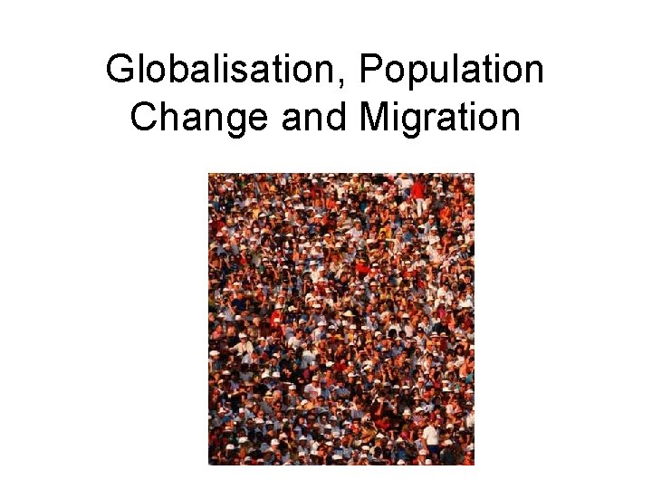 Globalisation, Population Change and Migration 