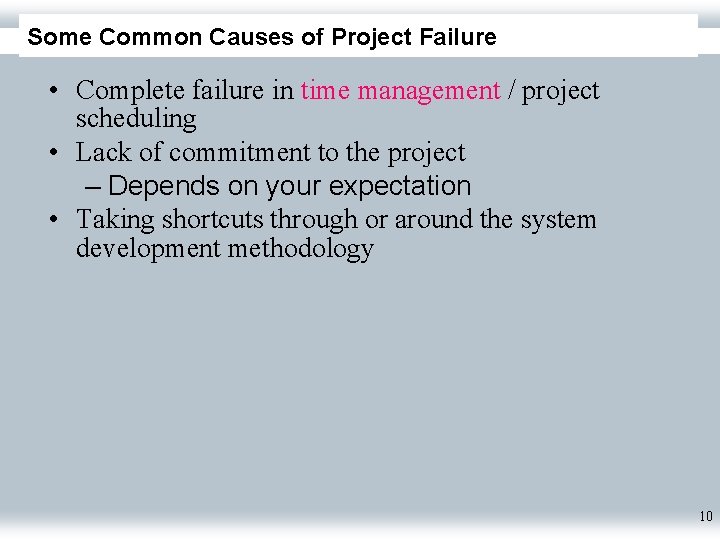 Some Common Causes of Project Failure • Complete failure in time management / project