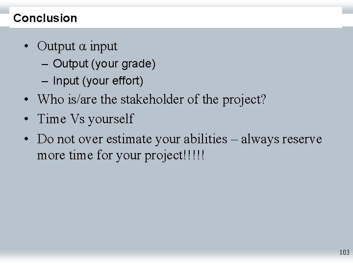 Conclusion • Output α input – Output (your grade) – Input (your effort) •