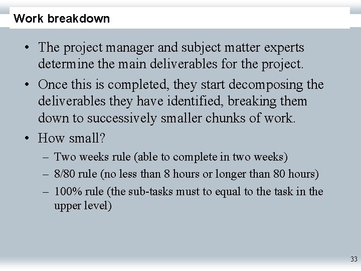 Work breakdown • The project manager and subject matter experts determine the main deliverables