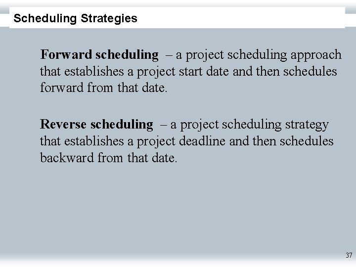 Scheduling Strategies Forward scheduling – a project scheduling approach that establishes a project start