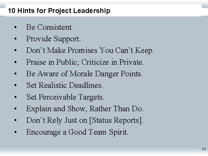 10 Hints for Project Leadership • • • Be Consistent. Provide Support. Don’t Make