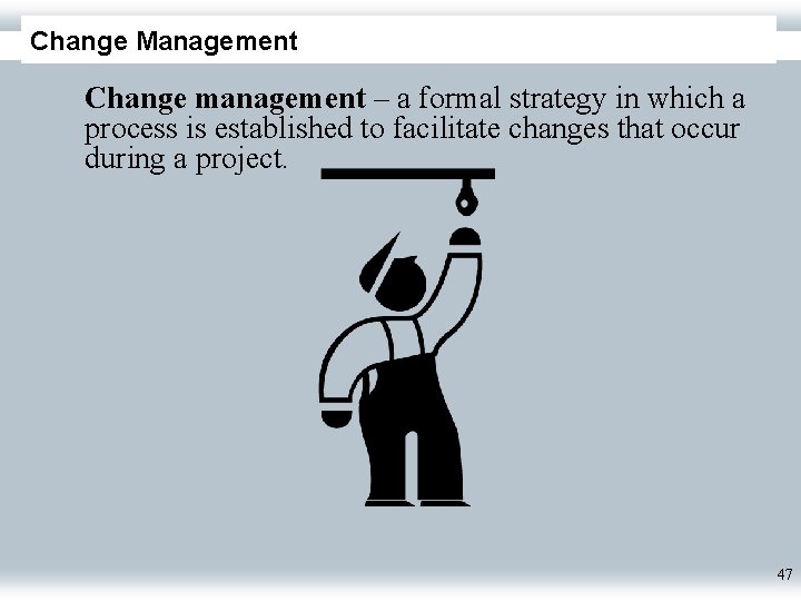 Change Management Change management – a formal strategy in which a process is established
