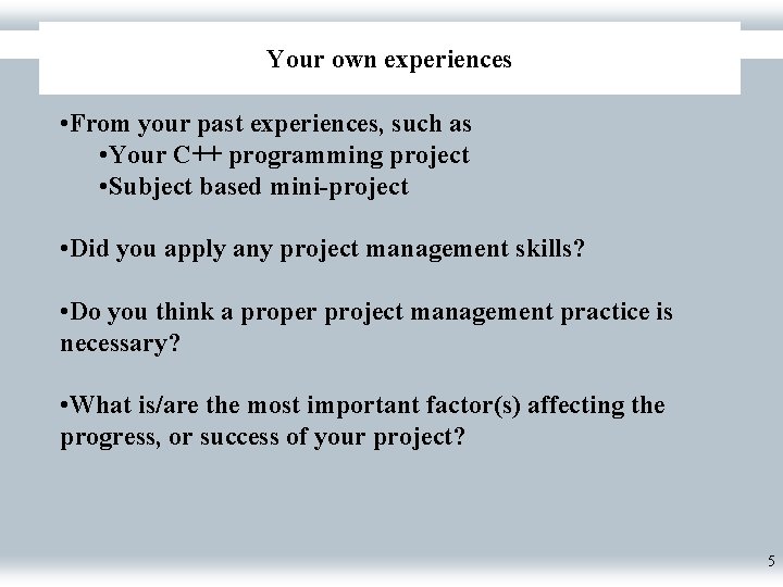 Your own experiences • From your past experiences, such as • Your C++ programming