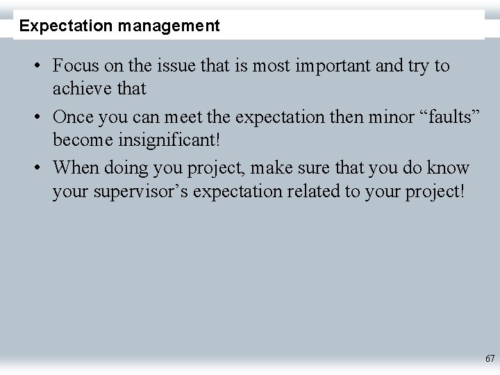 Expectation management • Focus on the issue that is most important and try to