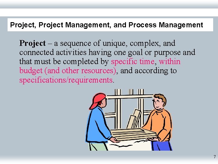 Project, Project Management, and Process Management Project – a sequence of unique, complex, and