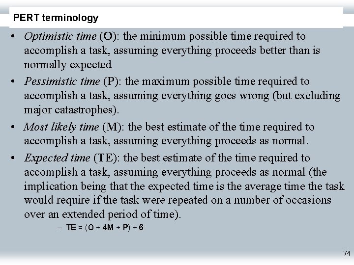 PERT terminology • Optimistic time (O): the minimum possible time required to accomplish a