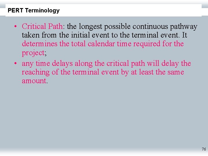 PERT Terminology • Critical Path: the longest possible continuous pathway taken from the initial